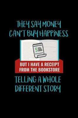 Book cover for They Say Money Can't Buy Happiness But I Have A Receipt Telling A Whole Different Story