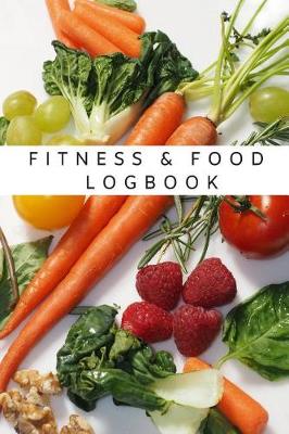 Book cover for Fitness & Food Logbook Health Tracking & Diet Journal Log Calories, Nutrition, Physical Activity, Weight Goals Diary