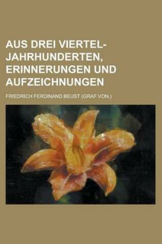 Cover of Aus Drei Viertel-Jahrhunderten, Erinnerungen Und Aufzeichnungen
