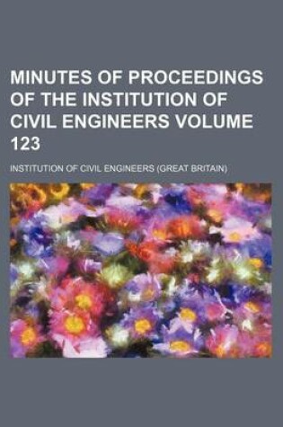 Cover of Minutes of Proceedings of the Institution of Civil Engineers Volume 123