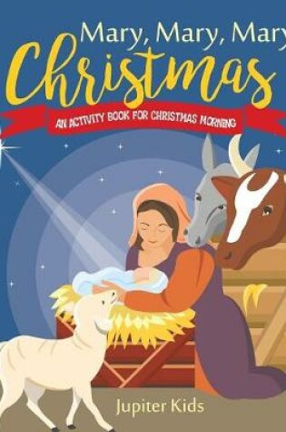 Cover of Mary, Mary, Mary Christmas! An Activity Book for Christmas Morning