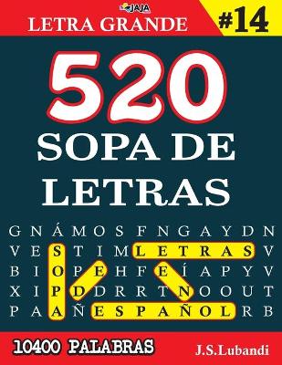 Book cover for 520 SOPA DE LETRAS #14 (10400 PALABRAS) Letra Grande