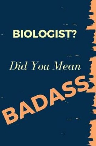 Cover of Biologist? Did You Mean Badass