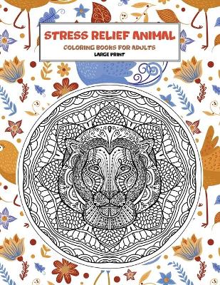 Cover of Coloring Books for Adults Stress Relief Animal - Large Print