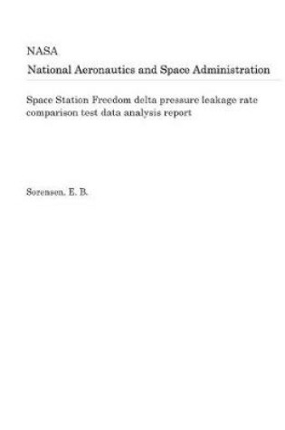 Cover of Space Station Freedom Delta Pressure Leakage Rate Comparison Test Data Analysis Report