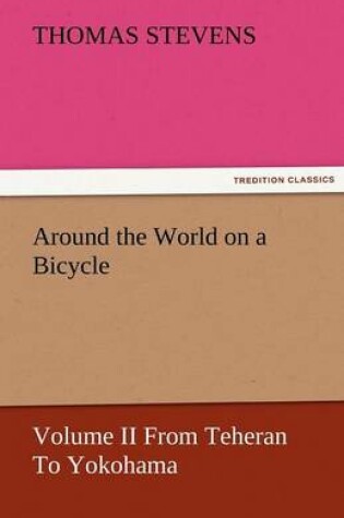 Cover of Around the World on a Bicycle - Volume II from Teheran to Yokohama