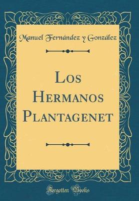 Book cover for Los Hermanos Plantagenet (Classic Reprint)