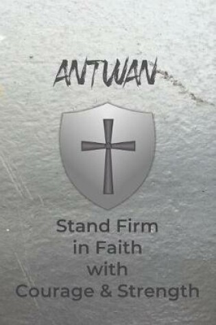 Cover of Antwan Stand Firm in Faith with Courage & Strength