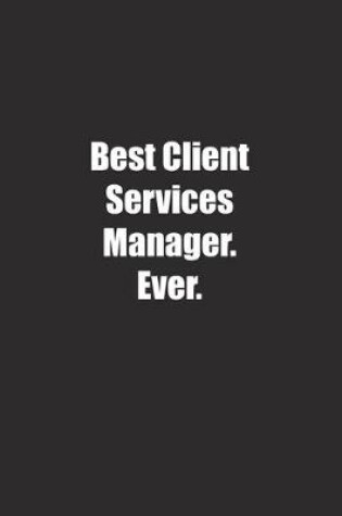 Cover of Best Client Services Manager. Ever.