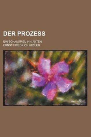 Cover of Der Prozess; Ein Schauspiel in 4 Akten