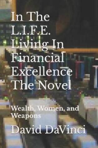 Cover of In The L.I.F.E. Living In Financial Excellence The Novel