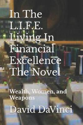 Book cover for In The L.I.F.E. Living In Financial Excellence The Novel
