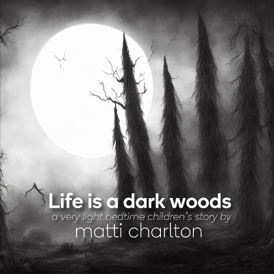 Book cover for Life is a Dark Woods