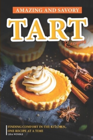 Cover of Amazing and Savory Tart Cookbook