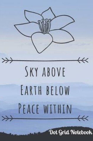 Cover of Sky Above Earth Below Peace Within Dot Grid Notebook