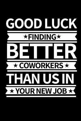 Book cover for Good Luck Finding New Coworkers Then Us In Your New Job