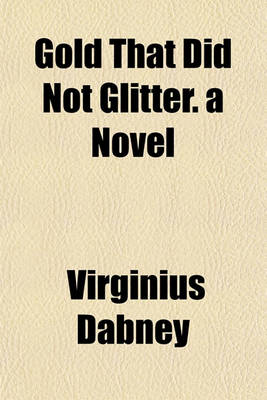 Book cover for Gold That Did Not Glitter. a Novel