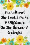 Book cover for She Believed She Could Make A Difference So She Became An Geologist