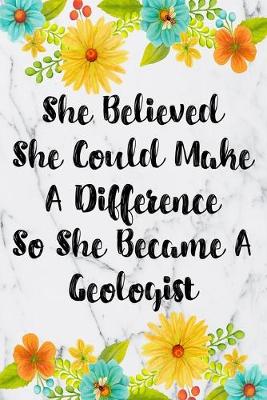 Cover of She Believed She Could Make A Difference So She Became An Geologist
