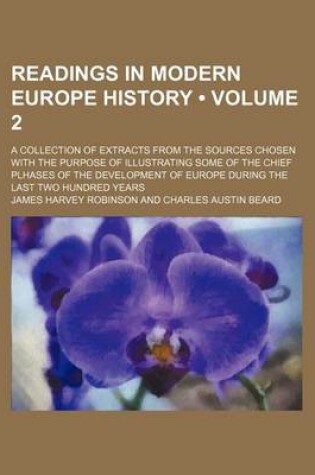 Cover of Readings in Modern Europe History (Volume 2); A Collection of Extracts from the Sources Chosen with the Purpose of Illustrating Some of the Chief Plha