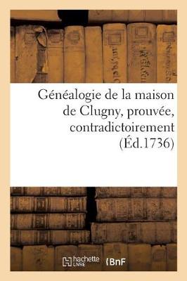 Book cover for Genealogie de la Maison de Clugny, Prouvee, Contradictoirement