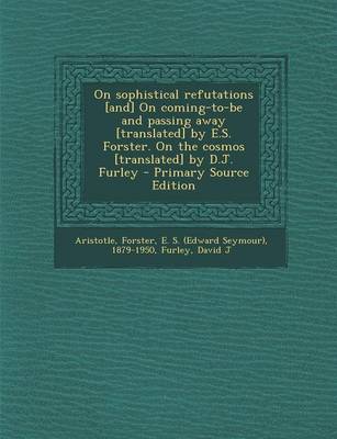 Book cover for On Sophistical Refutations [And] on Coming-To-Be and Passing Away [Translated] by E.S. Forster. on the Cosmos [Translated] by D.J. Furley