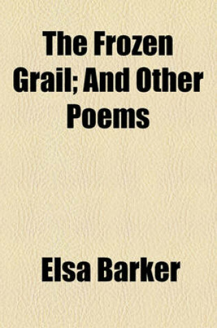 Cover of The Frozen Grail; And Other Poems