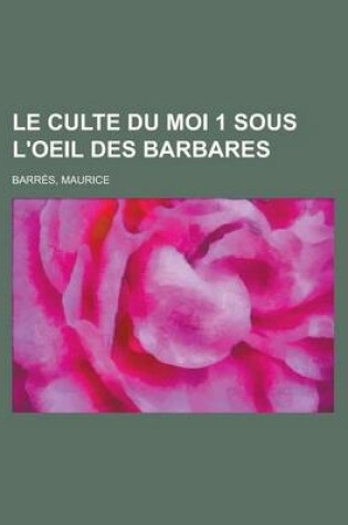 Cover of Le Culte Du Moi 1 Sous L'Oeil Des Barbares