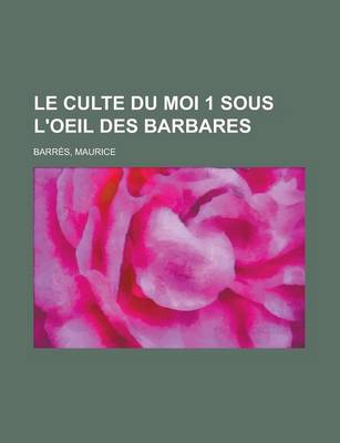 Book cover for Le Culte Du Moi 1 Sous L'Oeil Des Barbares