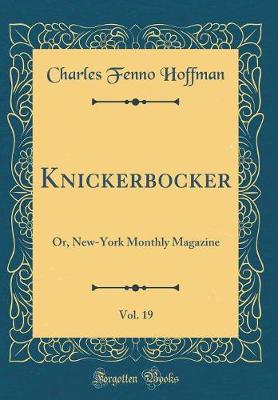 Book cover for Knickerbocker, Vol. 19: Or, New-York Monthly Magazine (Classic Reprint)