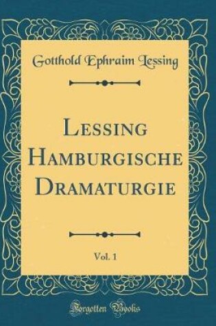 Cover of Lessing Hamburgische Dramaturgie, Vol. 1 (Classic Reprint)