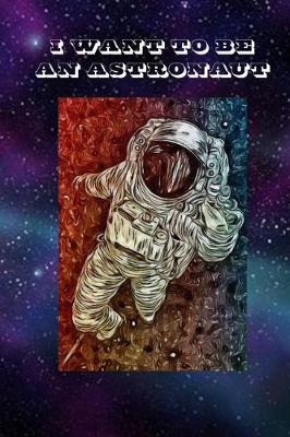 Book cover for I Want To Be An Astronaut