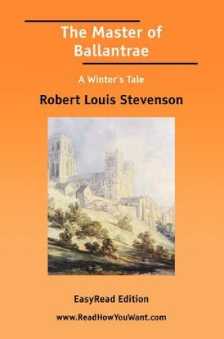 Cover of The Master of Ballantrae a Winter's Tale [Easyread Edition]