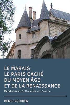 Book cover for Le Marais. Le Paris cache du Moyen Age et de la Renaissance