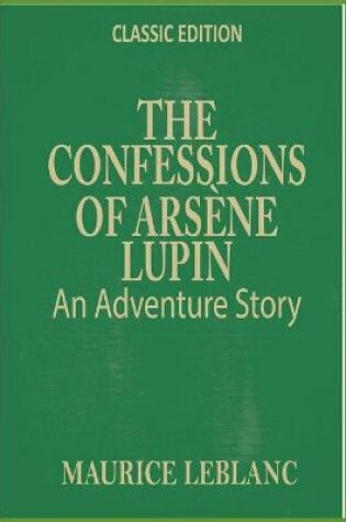 Cover of THE CONFESSIONS OF ARSENE LUPIN An Adventure Story