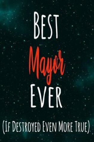 Cover of Best Mayor Ever (If Destroyed Even More True)