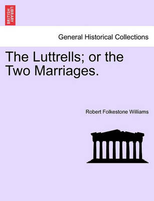 Book cover for The Luttrells; Or the Two Marriages.