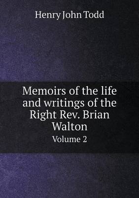 Book cover for Memoirs of the life and writings of the Right Rev. Brian Walton Volume 2