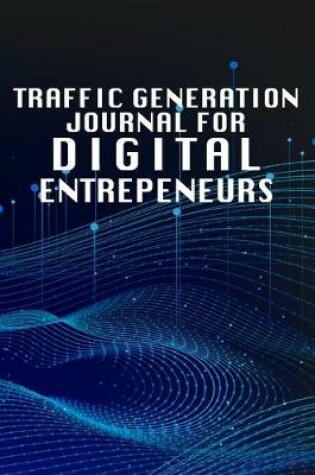 Cover of Traffic Generation Journal For Digital Entrepeneurs