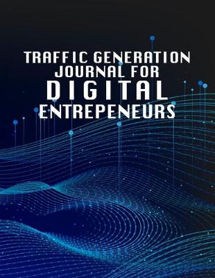 Book cover for Traffic Generation Journal For Digital Entrepeneurs