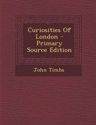 Book cover for Curiosities of London - Primary Source Edition