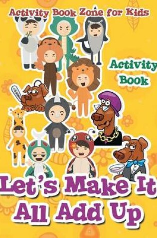 Cover of Let's Make It All Add Up Activity Book