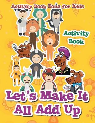 Book cover for Let's Make It All Add Up Activity Book