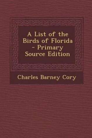 Cover of A List of the Birds of Florida - Primary Source Edition