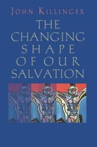 Cover of The Changing Shape of Our Salvation