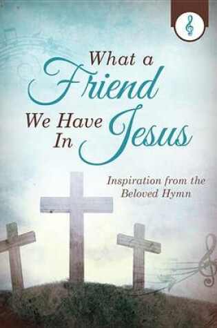 Cover of What a Friend We Have in Jesus