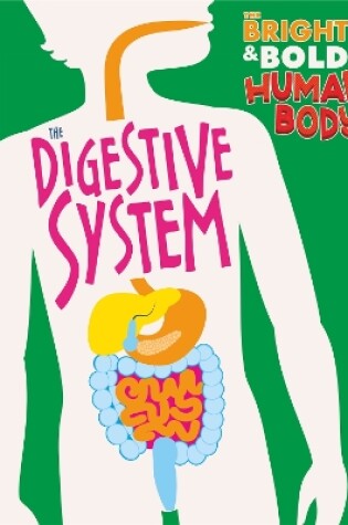 Cover of The Bright and Bold Human Body: The Digestive System