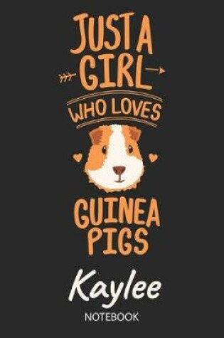 Cover of Just A Girl Who Loves Guinea Pigs - Kaylee - Notebook