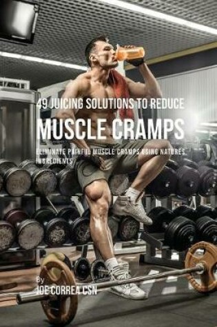 Cover of 49 Juicing Solutions to Reduce Muscle Cramps
