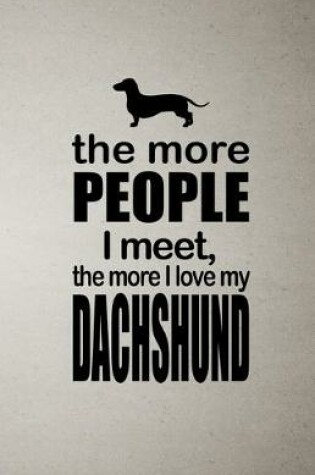 Cover of The More People I Meet the More I Love My Dachshund A5 Lined Notebook